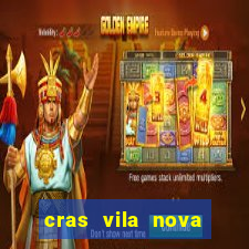 cras vila nova cachoeirinha horario de funcionamento